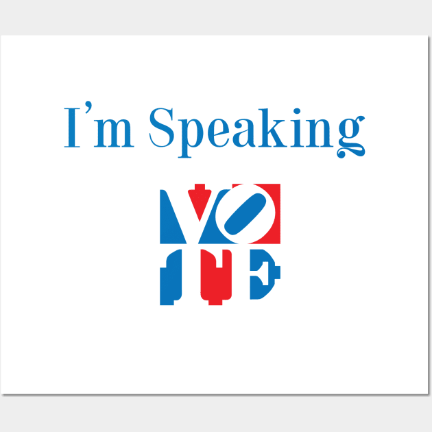 I'm Speaking Wall Art by designedbygeeks